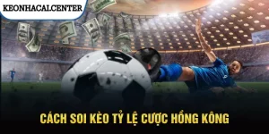 Chi tiết cách soi tỷ lệ cược Hồng Kông cho newbie